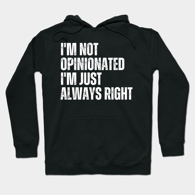 I'm Not Opinionated I'm Just Always Right Hoodie by Trandkeraka